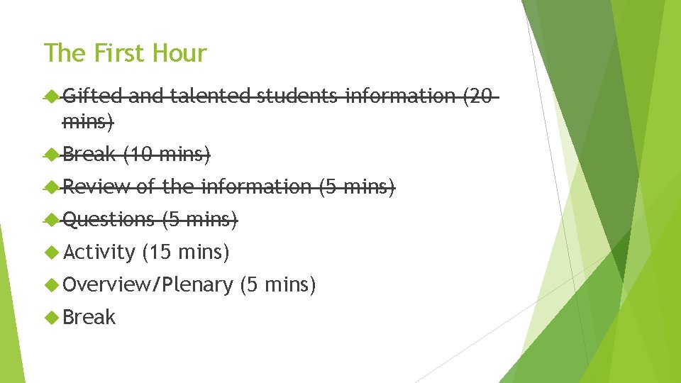 The First Hour Gifted and talented students information (20 mins) Break (10 mins) Review
