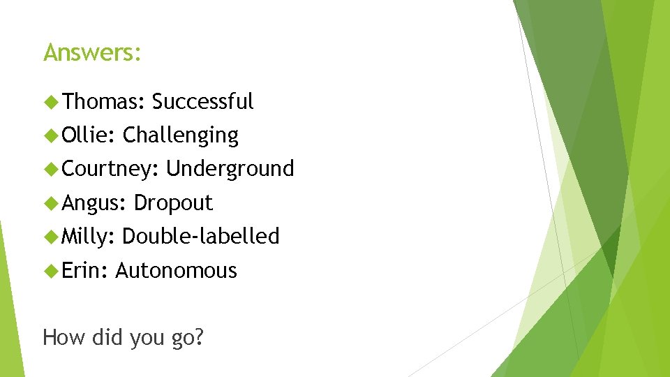 Answers: Thomas: Ollie: Successful Challenging Courtney: Angus: Milly: Erin: Underground Dropout Double-labelled Autonomous How