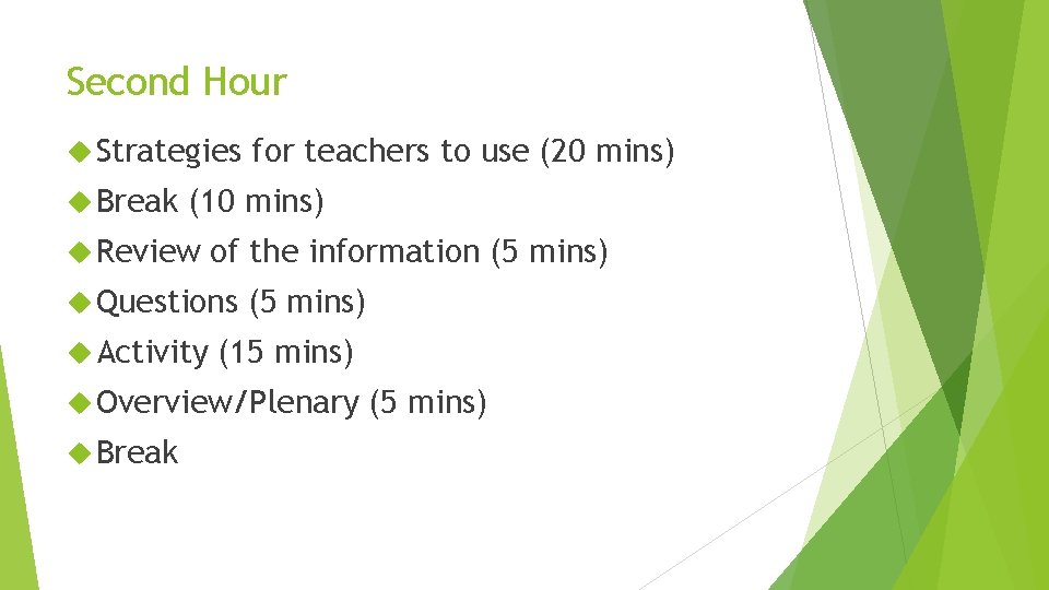 Second Hour Strategies Break for teachers to use (20 mins) (10 mins) Review of