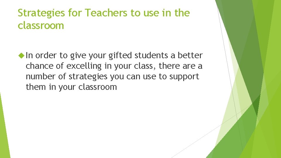 Strategies for Teachers to use in the classroom In order to give your gifted