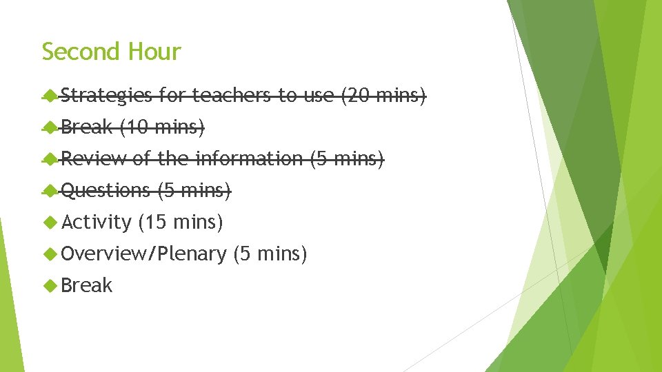 Second Hour Strategies Break for teachers to use (20 mins) (10 mins) Review of