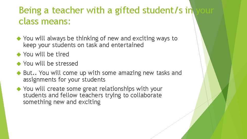 Being a teacher with a gifted student/s in your class means: You will always