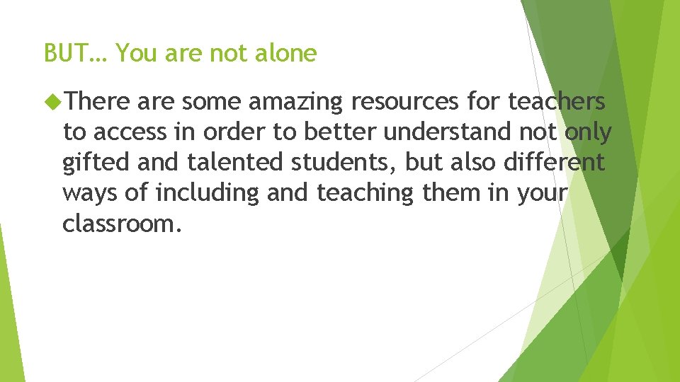 BUT… You are not alone There are some amazing resources for teachers to access