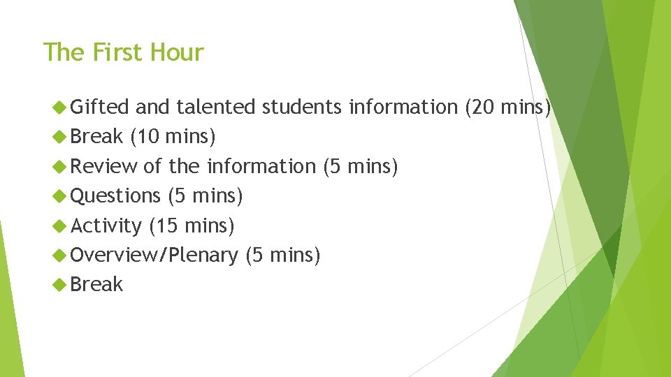 The First Hour Gifted and talented students information (20 mins) Break (10 mins) Review