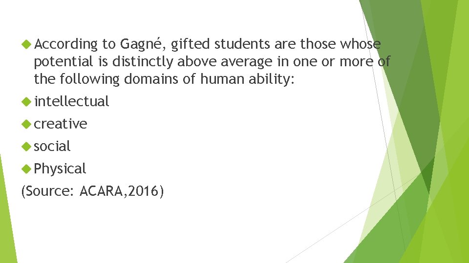  According to Gagné, gifted students are those whose potential is distinctly above average
