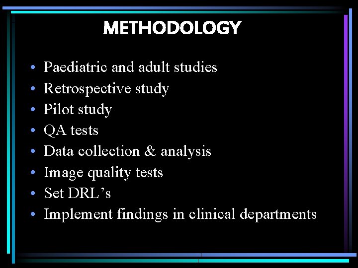 METHODOLOGY • • Paediatric and adult studies Retrospective study Pilot study QA tests Data