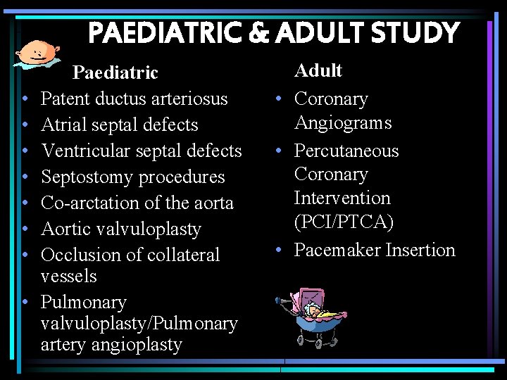 PAEDIATRIC & ADULT STUDY • • Paediatric Patent ductus arteriosus Atrial septal defects Ventricular