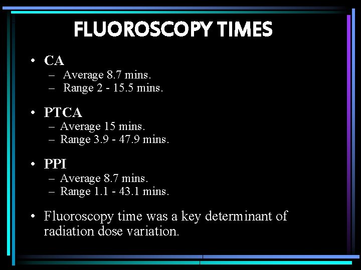 FLUOROSCOPY TIMES • CA – Average 8. 7 mins. – Range 2 - 15.