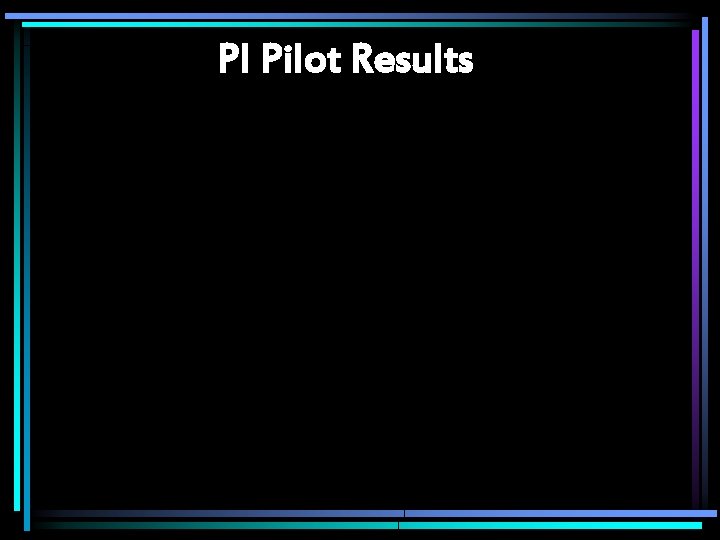 PI Pilot Results 