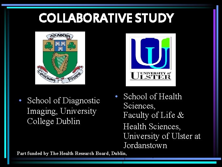 COLLABORATIVE STUDY • School of Diagnostic Imaging, University College Dublin • School of Health
