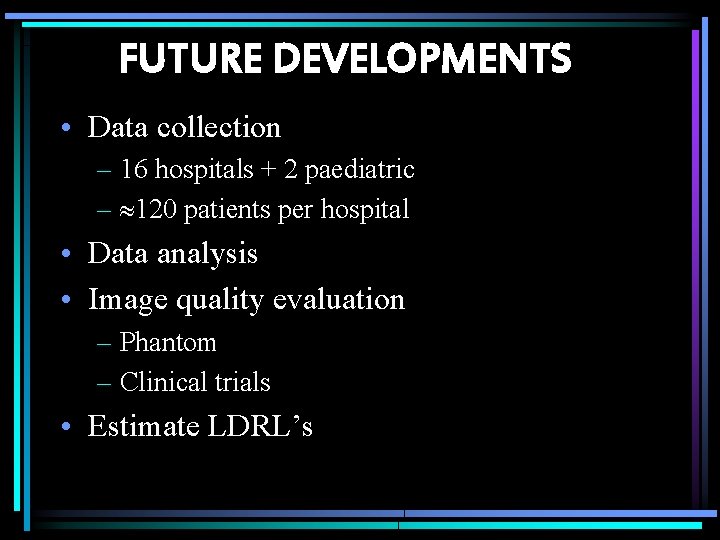 FUTURE DEVELOPMENTS • Data collection – 16 hospitals + 2 paediatric – 120 patients