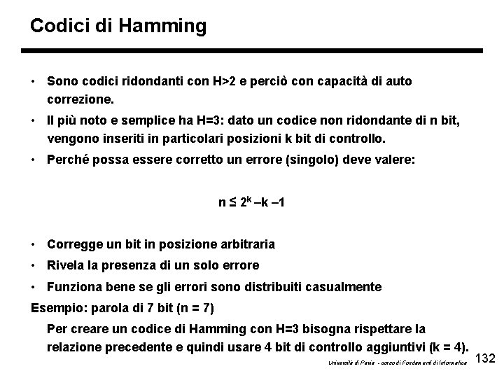 Codici di Hamming • Sono codici ridondanti con H>2 e perciò con capacità di