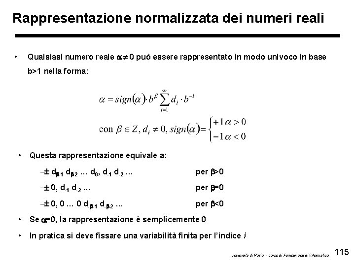 Rappresentazione normalizzata dei numeri reali Qualsiasi numero reale a 0 può essere rappresentato in