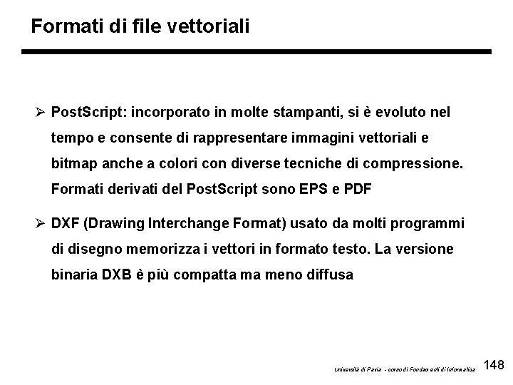 Formati di file vettoriali Ø Post. Script: incorporato in molte stampanti, si è evoluto