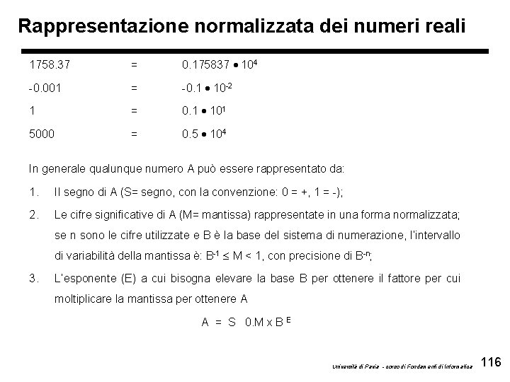 Rappresentazione normalizzata dei numeri reali 1758. 37 = 0. 175837 104 -0. 001 =