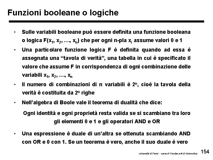 Funzioni booleane o logiche • Sulle variabili booleane può essere definita una funzione booleana