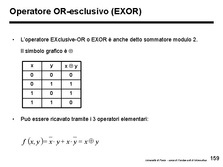 Operatore OR-esclusivo (EXOR) • L’operatore EXclusive-OR o EXOR è anche detto sommatore modulo 2.