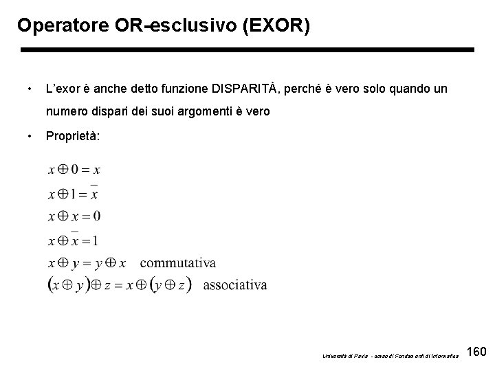 Operatore OR-esclusivo (EXOR) • L’exor è anche detto funzione DISPARITÀ, perché è vero solo