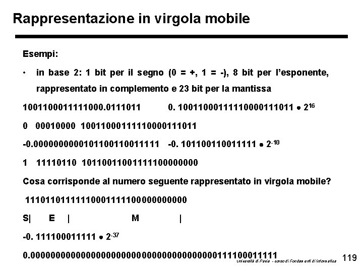 Rappresentazione in virgola mobile Esempi: • in base 2: 1 bit per il segno