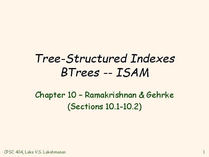 Tree-Structured Indexes BTrees -- ISAM Chapter 10 – Ramakrishnan & Gehrke (Sections 10. 1