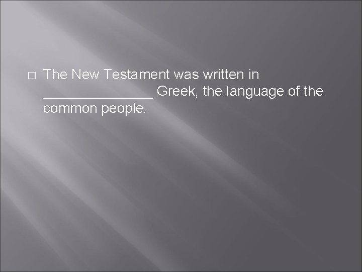 � The New Testament was written in _______ Greek, the language of the common