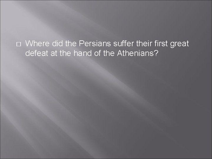 � Where did the Persians suffer their first great defeat at the hand of