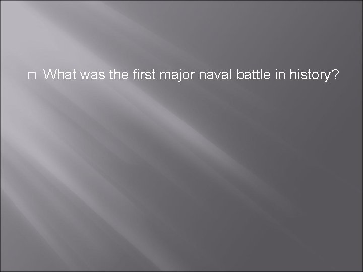 � What was the first major naval battle in history? 