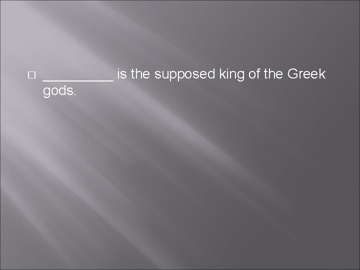 � _____ is the supposed king of the Greek gods. 
