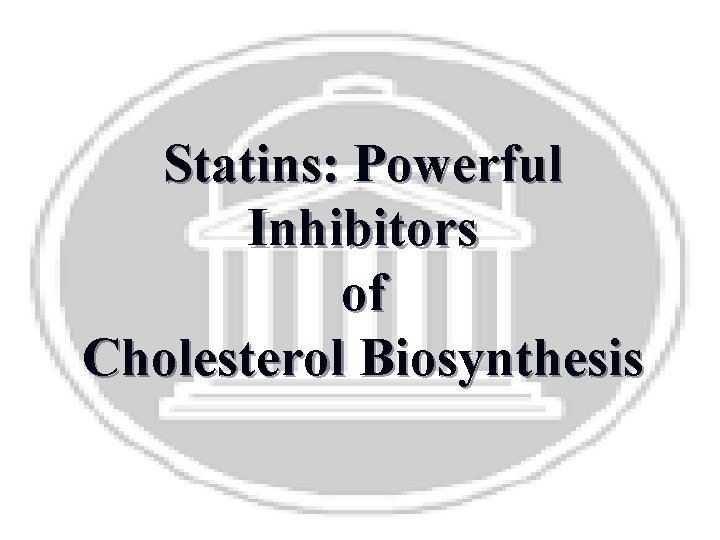 Statins: Powerful Inhibitors of Cholesterol Biosynthesis 