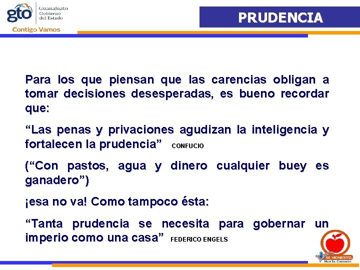 PRUDENCIA Para los que piensan que las carencias obligan a tomar decisiones desesperadas, es
