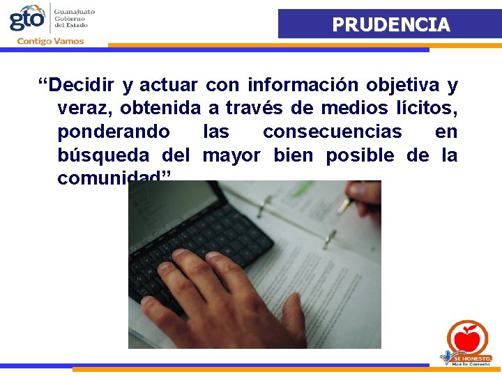 PRUDENCIA “Decidir y actuar con información objetiva y veraz, obtenida a través de medios