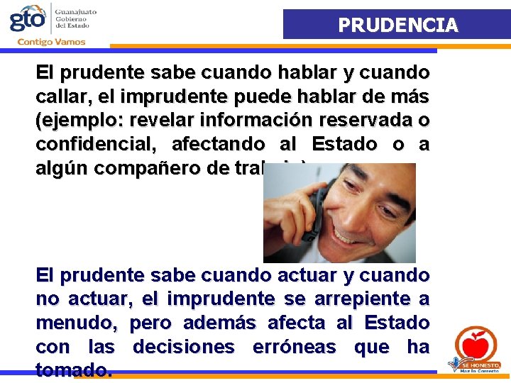 PRUDENCIA El prudente sabe cuando hablar y cuando callar, el imprudente puede hablar de