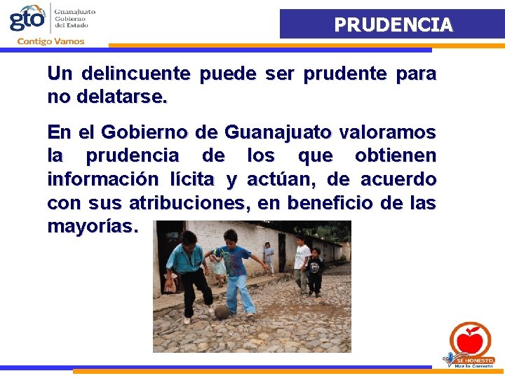 PRUDENCIA Un delincuente puede ser prudente para no delatarse. En el Gobierno de Guanajuato