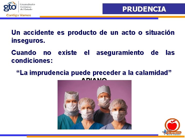 PRUDENCIA Un accidente es producto de un acto o situación inseguros. Cuando no existe
