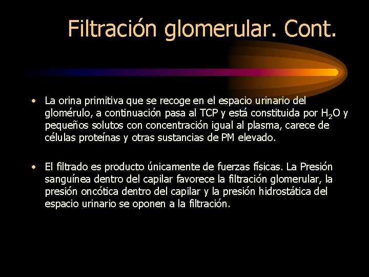 Filtración glomerular. Cont. • La orina primitiva que se recoge en el espacio urinario