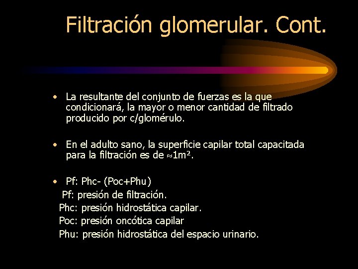 Filtración glomerular. Cont. • La resultante del conjunto de fuerzas es la que condicionará,