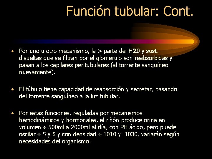 Función tubular: Cont. • Por uno u otro mecanismo, la > parte del H