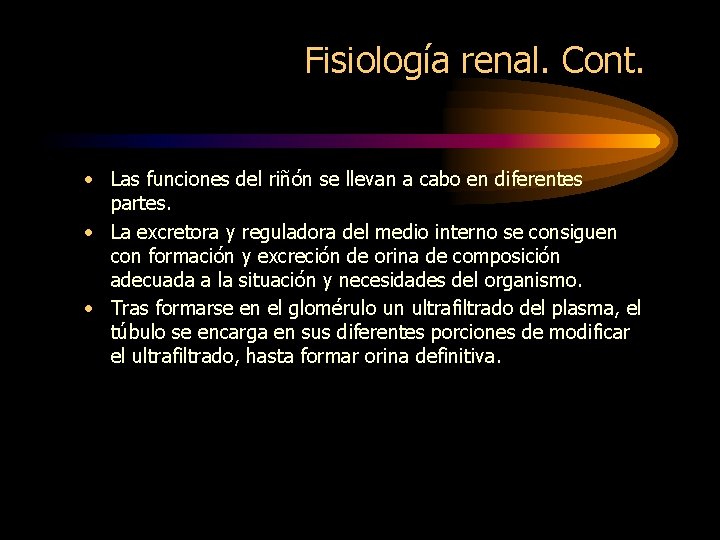 Fisiología renal. Cont. • Las funciones del riñón se llevan a cabo en diferentes