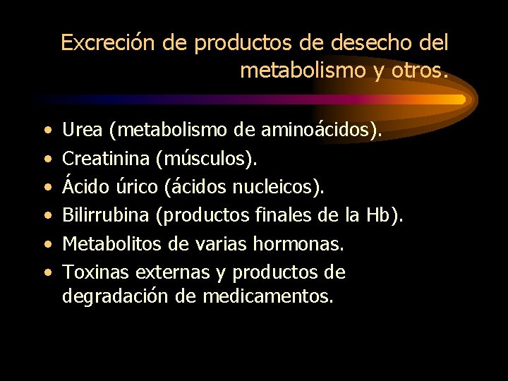 Excreción de productos de desecho del metabolismo y otros. • • • Urea (metabolismo