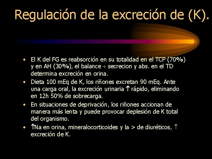 Regulación de la excreción de (K). • El K del FG es reabsorción en