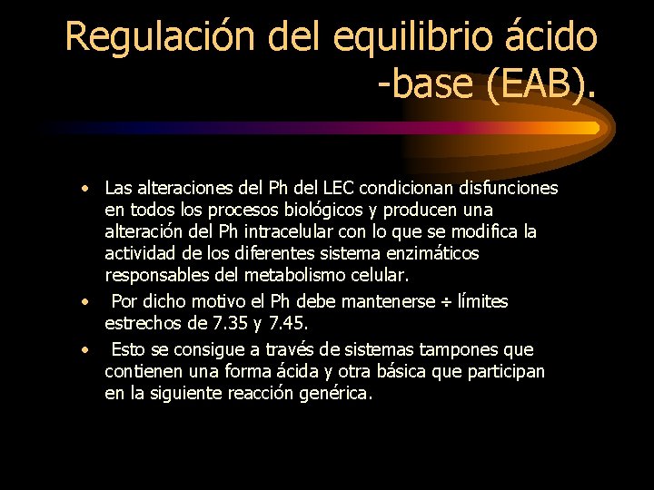 Regulación del equilibrio ácido -base (EAB). • Las alteraciones del Ph del LEC condicionan