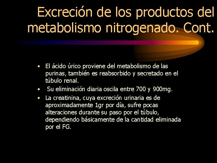 Excreción de los productos del metabolismo nitrogenado. Cont. • El ácido úrico proviene del