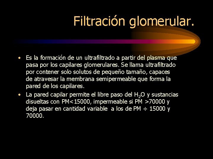 Filtración glomerular. • Es la formación de un ultrafiltrado a partir del plasma que