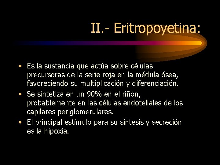 II. - Eritropoyetina: • Es la sustancia que actúa sobre células precursoras de la