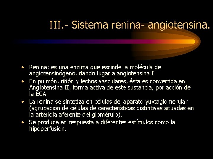 III. - Sistema renina- angiotensina. • Renina: es una enzima que escinde la molécula