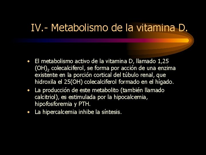 IV. - Metabolismo de la vitamina D. • El metabolismo activo de la vitamina