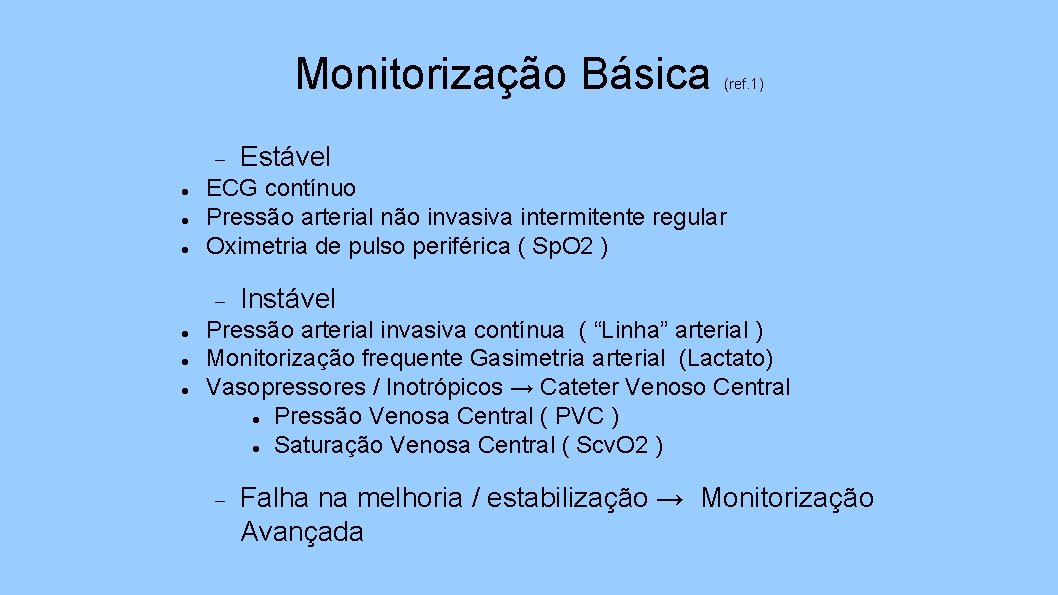 Monitorização Básica Estável ECG contínuo Pressão arterial não invasiva intermitente regular Oximetria de pulso