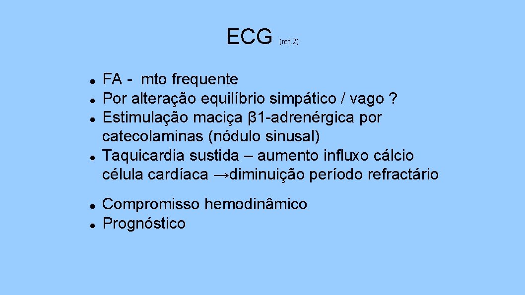 ECG (ref. 2) FA - mto frequente Por alteração equilíbrio simpático / vago ?