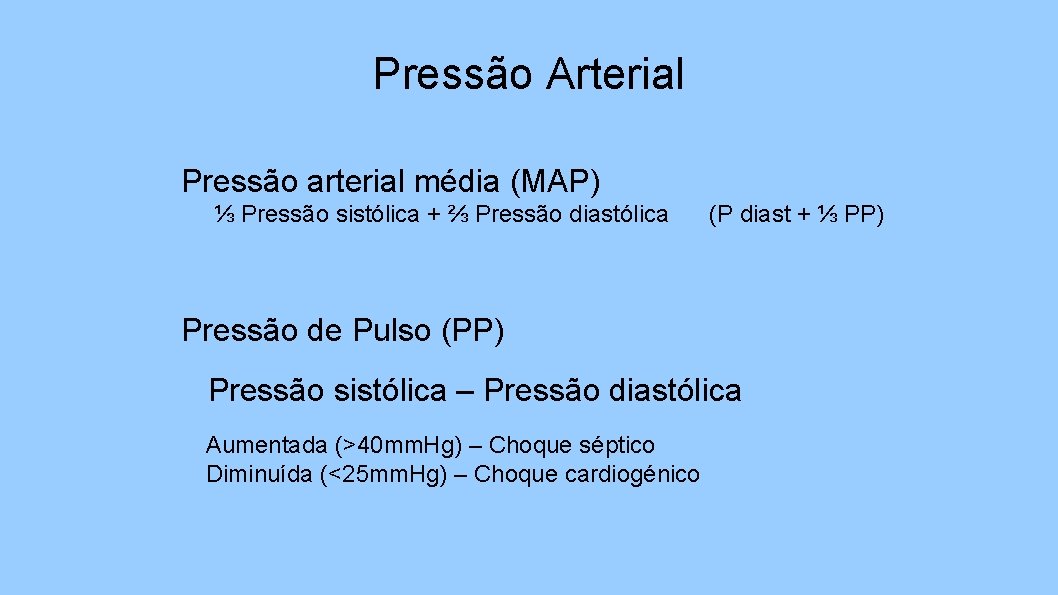 Pressão Arterial Pressão arterial média (MAP) ⅓ Pressão sistólica + ⅔ Pressão diastólica (P