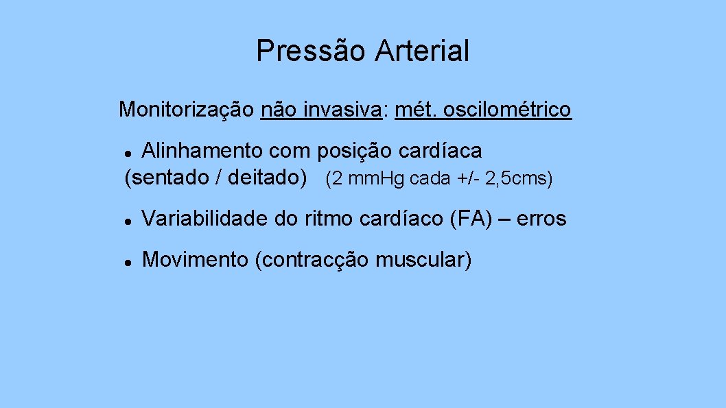 Pressão Arterial Monitorização não invasiva: mét. oscilométrico Alinhamento com posição cardíaca (sentado / deitado)